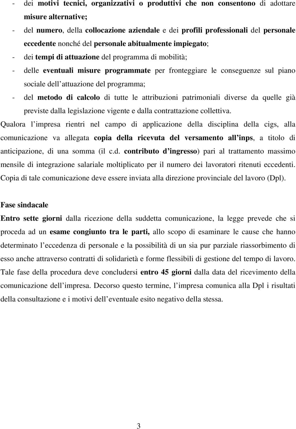 attuazione del programma; - del metodo di calcolo di tutte le attribuzioni patrimoniali diverse da quelle già previste dalla legislazione vigente e dalla contrattazione collettiva.