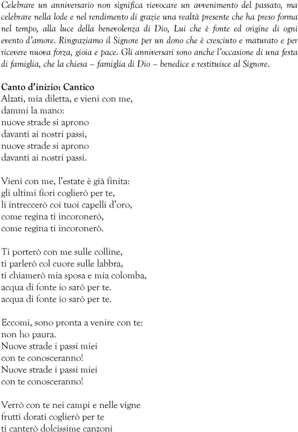 Gli anniversari sono anche l occasione di una festa di famiglia, che la chiesa famiglia di Dio benedice e restituisce al Signore.