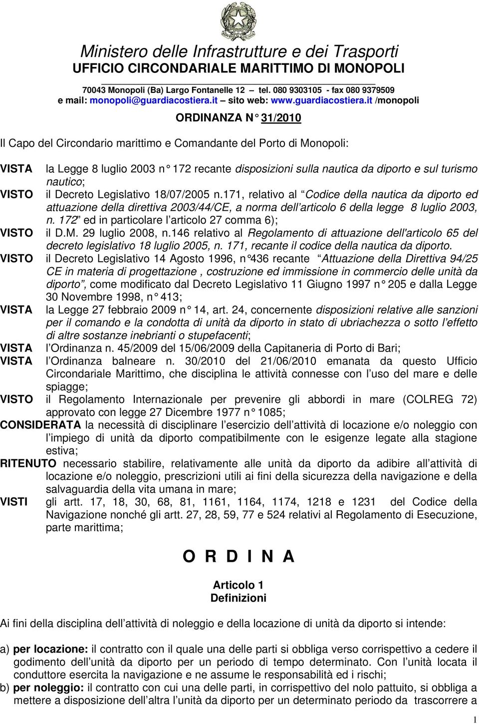 it /monopoli ORDINANZA N 31/2010 Il Capo del Circondario marittimo e Comandante del Porto di Monopoli: VISTA la Legge 8 luglio 2003 n 172 recante disposizioni sulla nautica da diporto e sul turismo