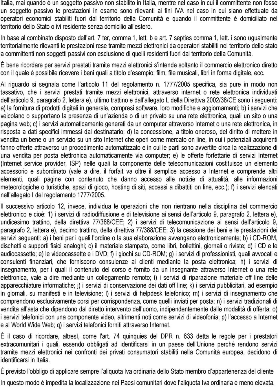 In base al combinato disposto dell art. 7 ter, comma 1, lett. b e art. 7 septies comma 1, lett.