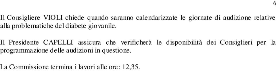 Il Presidente CAPELLI assicura che verificherà le disponibilità dei