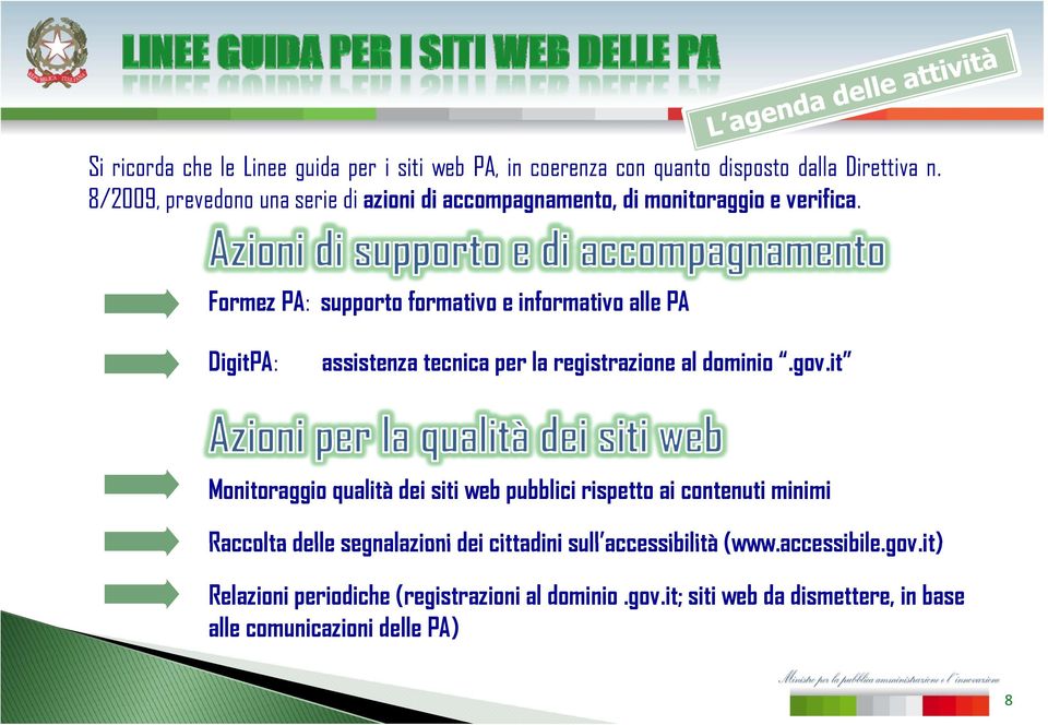 Formez PA: supporto formativo e informativo alle PA DigitPA: assistenza tecnica per la registrazione al dominio.gov.