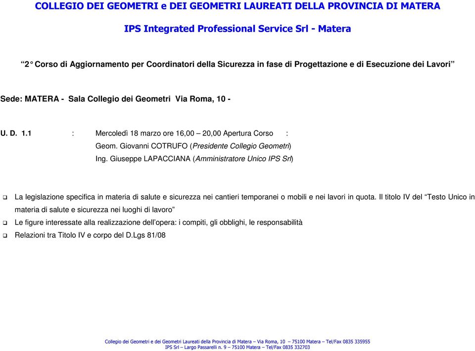 Giuseppe LAPACCIANA (Amministratore Unico IPS Srl) La legislazione specifica in materia di salute e sicurezza nei cantieri temporanei o mobili e nei lavori in quota.
