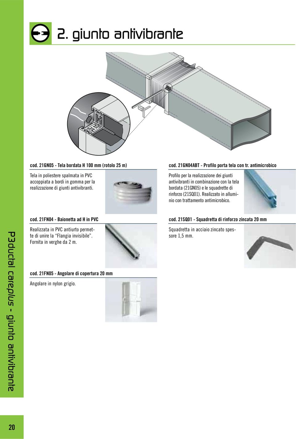 Realizzato in alluminio con trattamento antimicrobico. P3ductal careplus - giunto antivibrante cod.