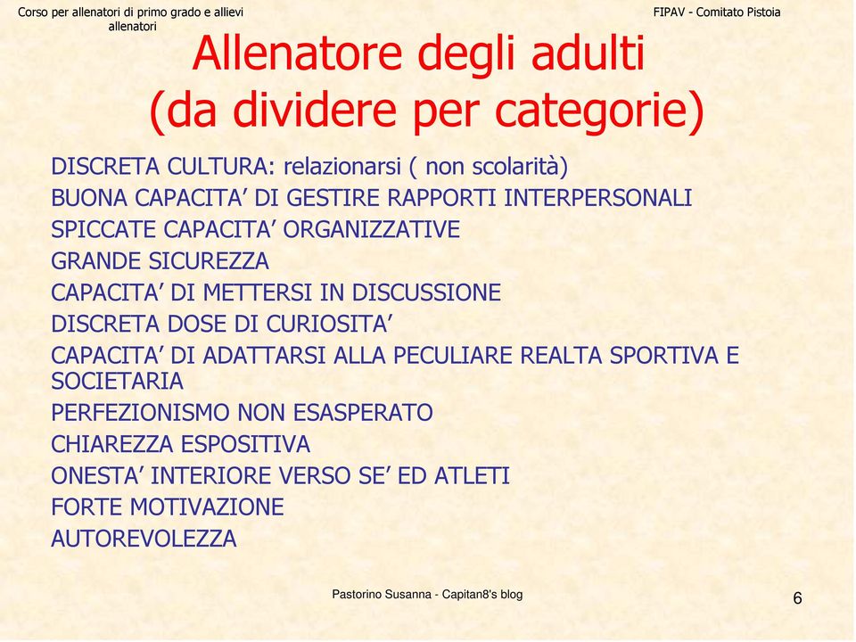 DISCRETA DOSE DI CURIOSITA CAPACITA DI ADATTARSI ALLA PECULIARE REALTA SPORTIVA E SOCIETARIA PERFEZIONISMO NON