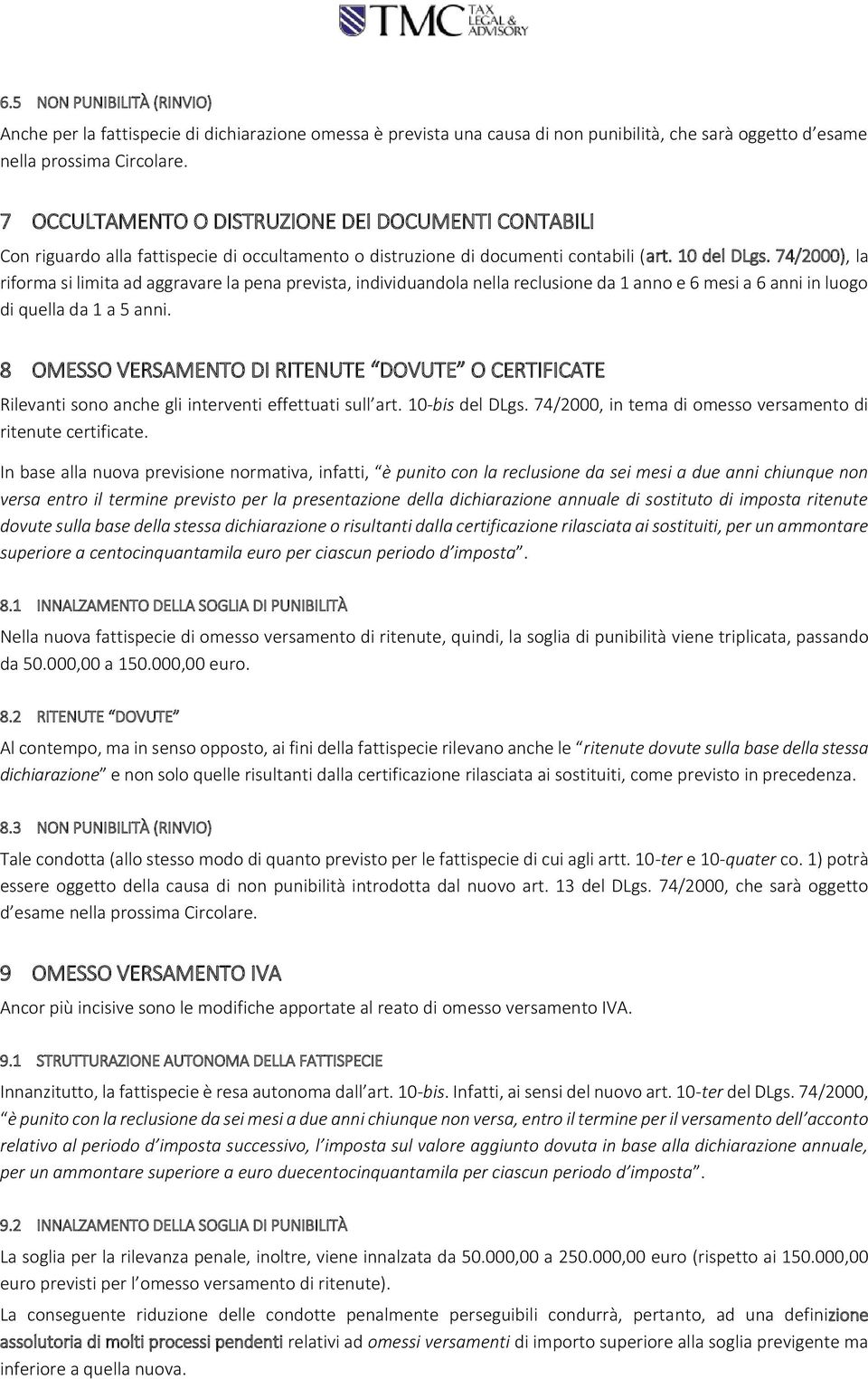 74/2000), la riforma si limita ad aggravare la pena prevista, individuandola nella reclusione da 1 anno e 6 mesi a 6 anni in luogo di quella da 1 a 5 anni.