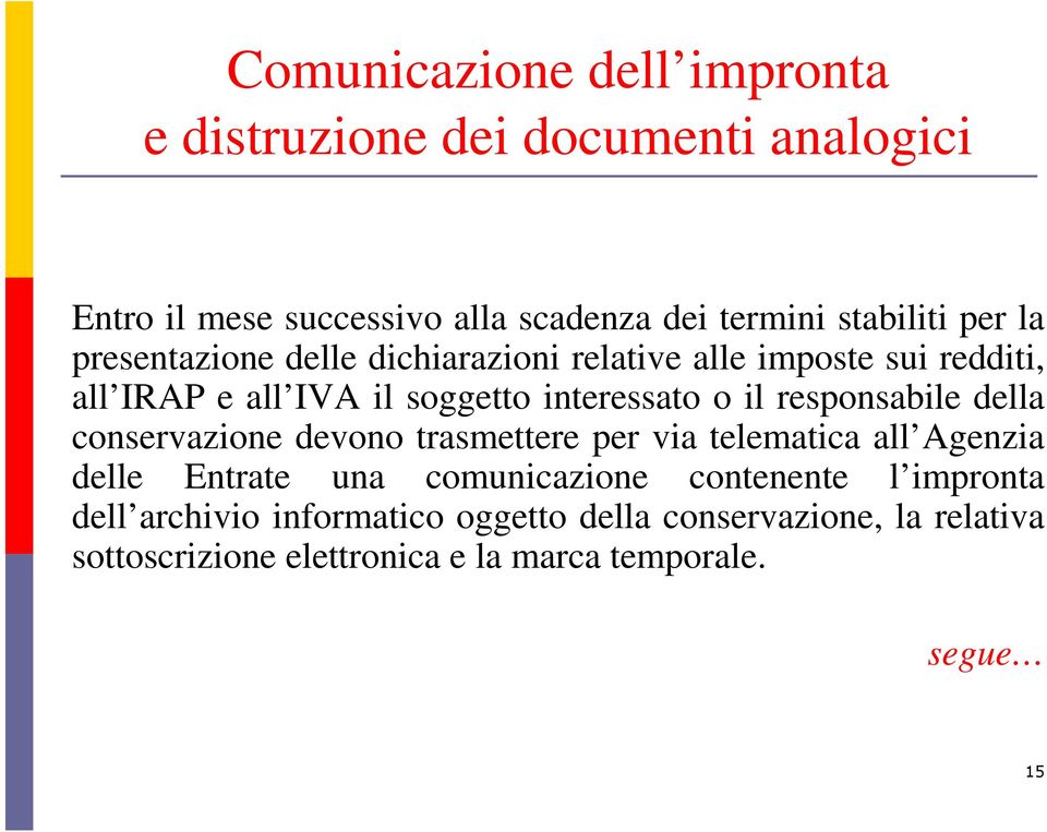 responsabile della conservazione devono trasmettere per via telematica all Agenzia delle Entrate una comunicazione contenente l