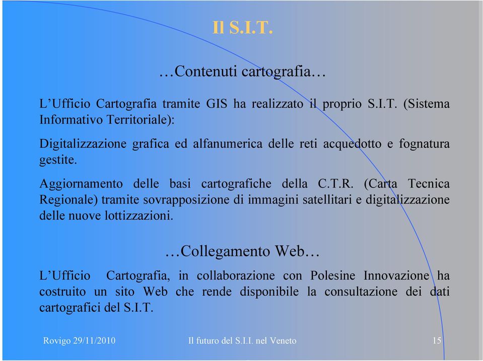 (Carta Tecnica Regionale) tramite sovrapposizione di immagini satellitari e digitalizzazione delle nuove lottizzazioni.