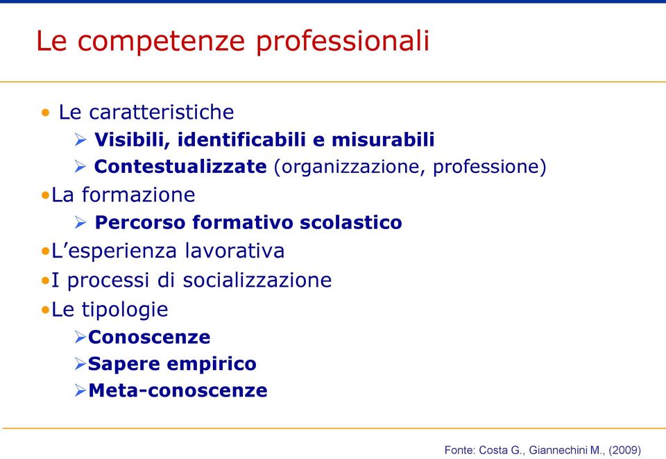 formativo scolastico L esperienza lavorativa I processi di socializzazione Le