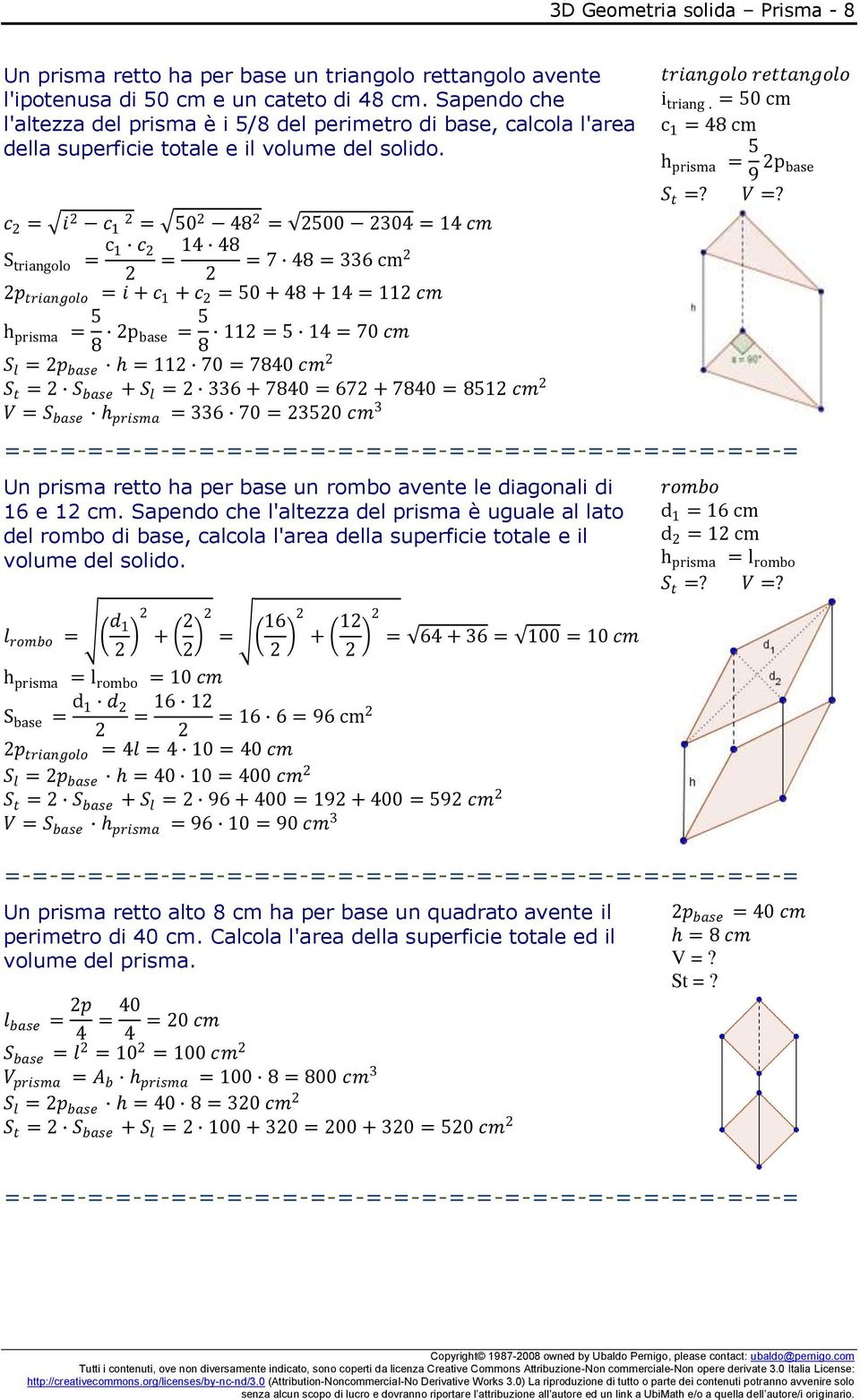 c = i c 1 = 0 48 = 00 304 = 14 cm S triangolo = c 1 c 14 48 = = 7 48 = 336 cm = i + c 1 + c = 0 + 48 + 14 = 11 cm p triangolo triangolo rettangolo i triang.