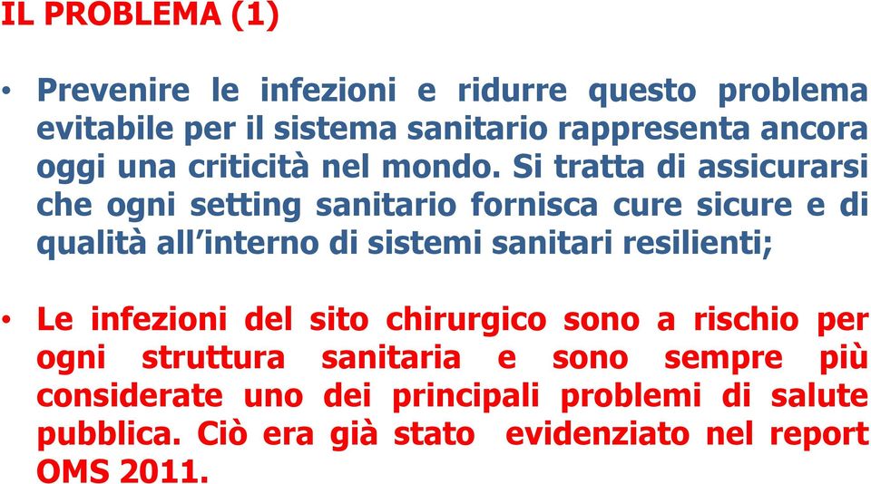 Si tratta di assicurarsi che ogni setting sanitario fornisca cure sicure e di qualità all interno di sistemi sanitari