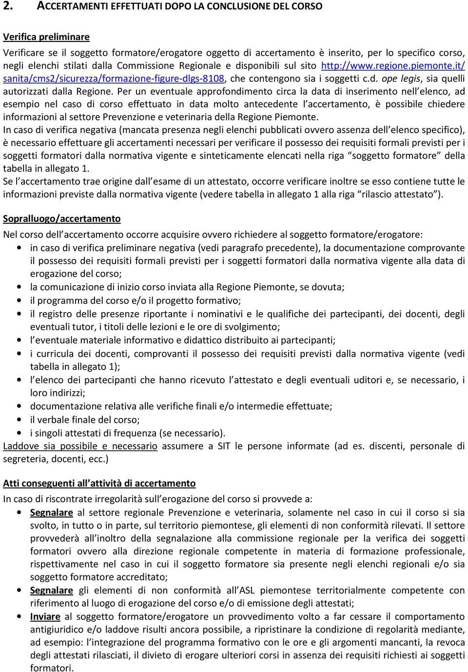 Per un eventuale approfondimento circa la data di inserimento nell elenco, ad esempio nel caso di corso effettuato in data molto antecedente l accertamento, è possibile chiedere informazioni al