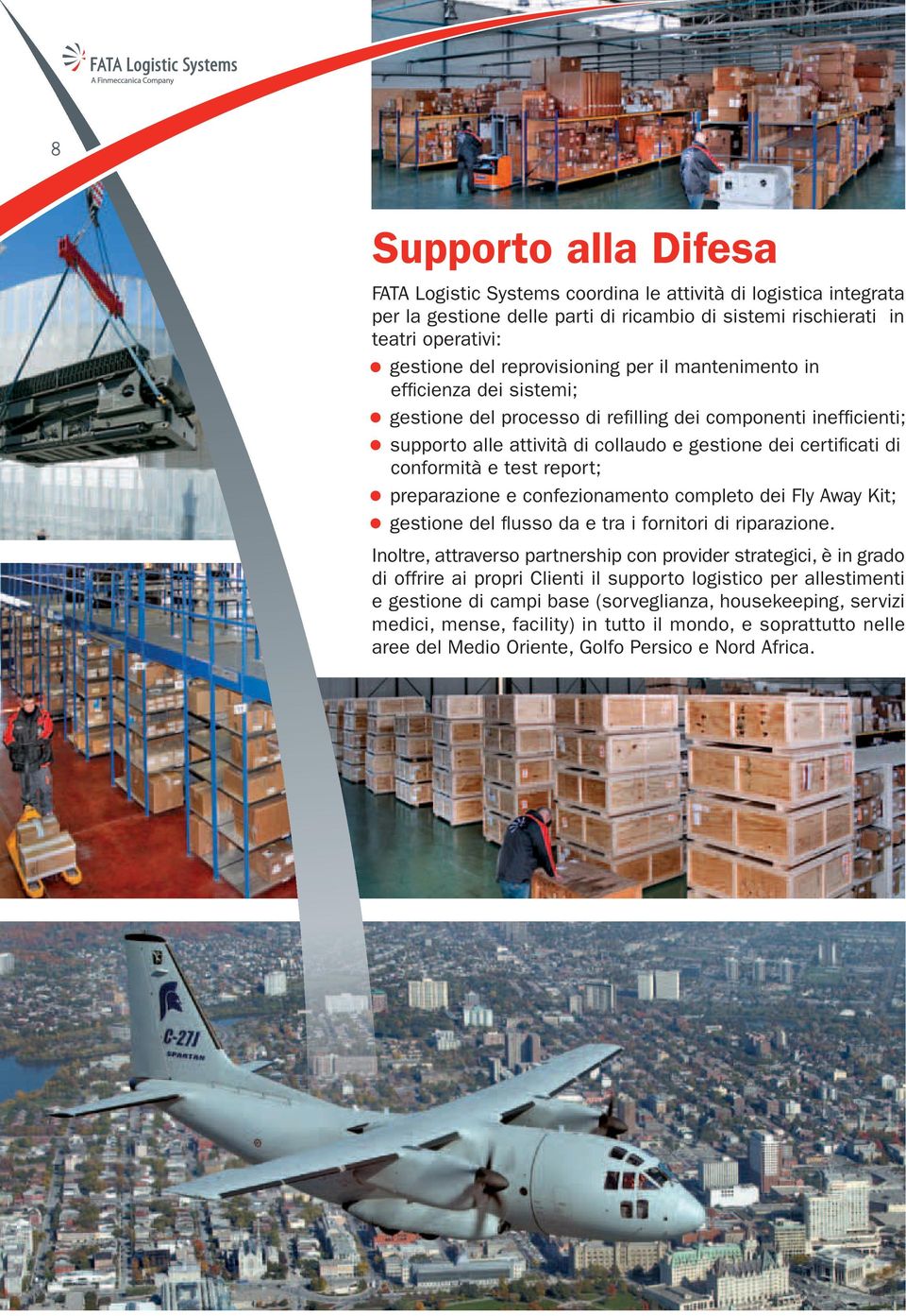conformità e test report; preparazione e confezionamento completo dei Fly Away Kit; gestione del flusso da e tra i fornitori di riparazione.