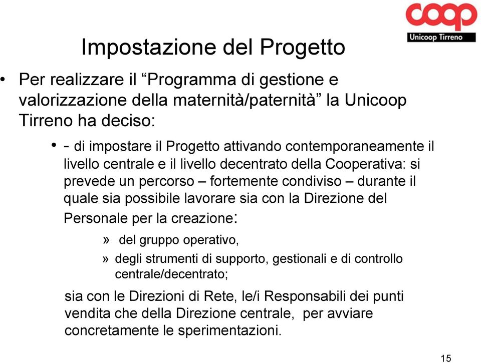 quale sia possibile lavorare sia con la Direzione del Personale per la creazione:» del gruppo operativo,» degli strumenti di supporto, gestionali e di