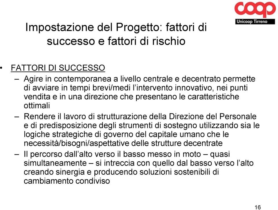 predisposizione degli strumenti di sostegno utilizzando sia le logiche strategiche di governo del capitale umano che le necessità/bisogni/aspettative delle strutture decentrate Il