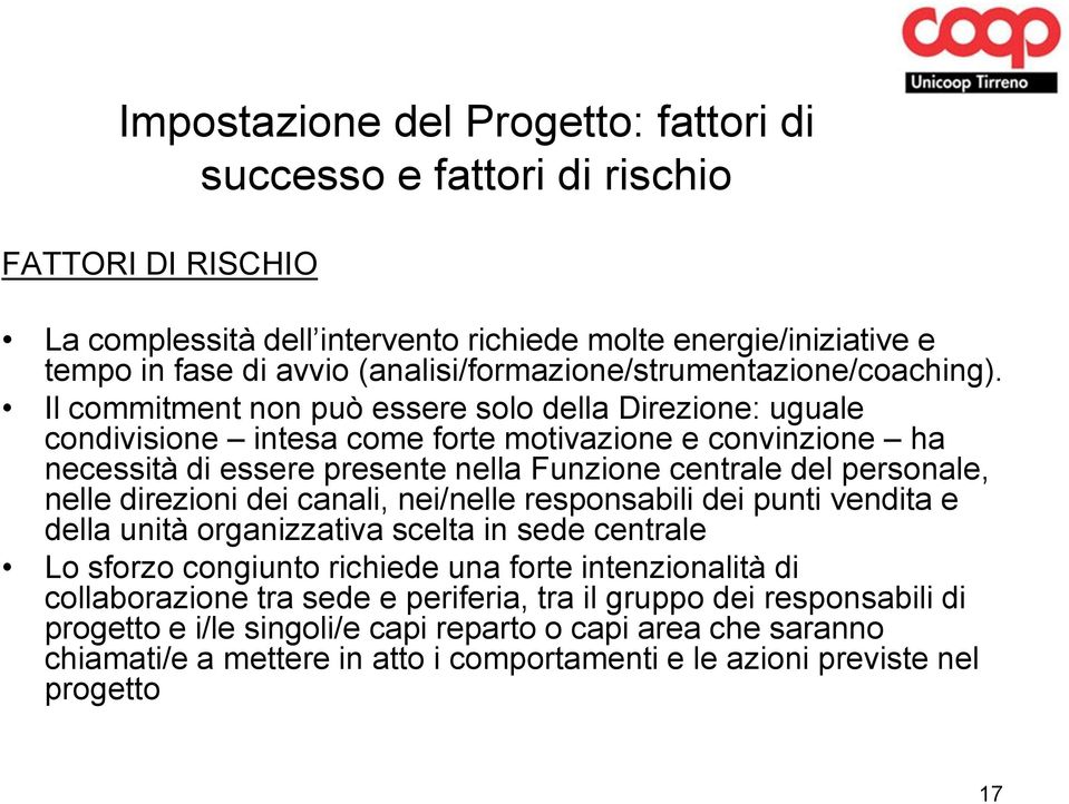 Il commitment non può essere solo della Direzione: uguale condivisione intesa come forte motivazione e convinzione ha necessità di essere presente nella Funzione centrale del personale, nelle