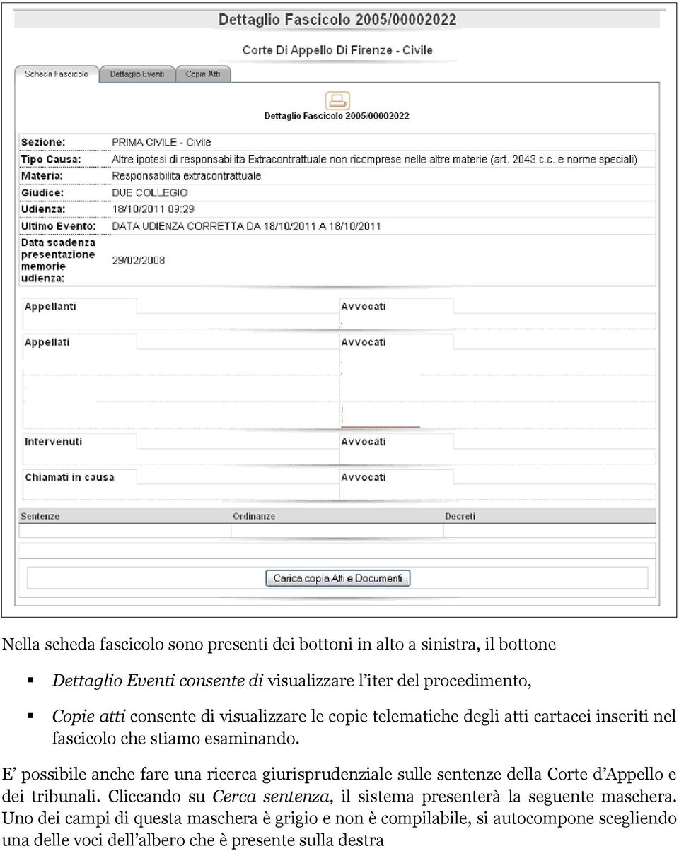 E possibile anche fare una ricerca giurisprudenziale sulle sentenze della Corte d Appello e dei tribunali.