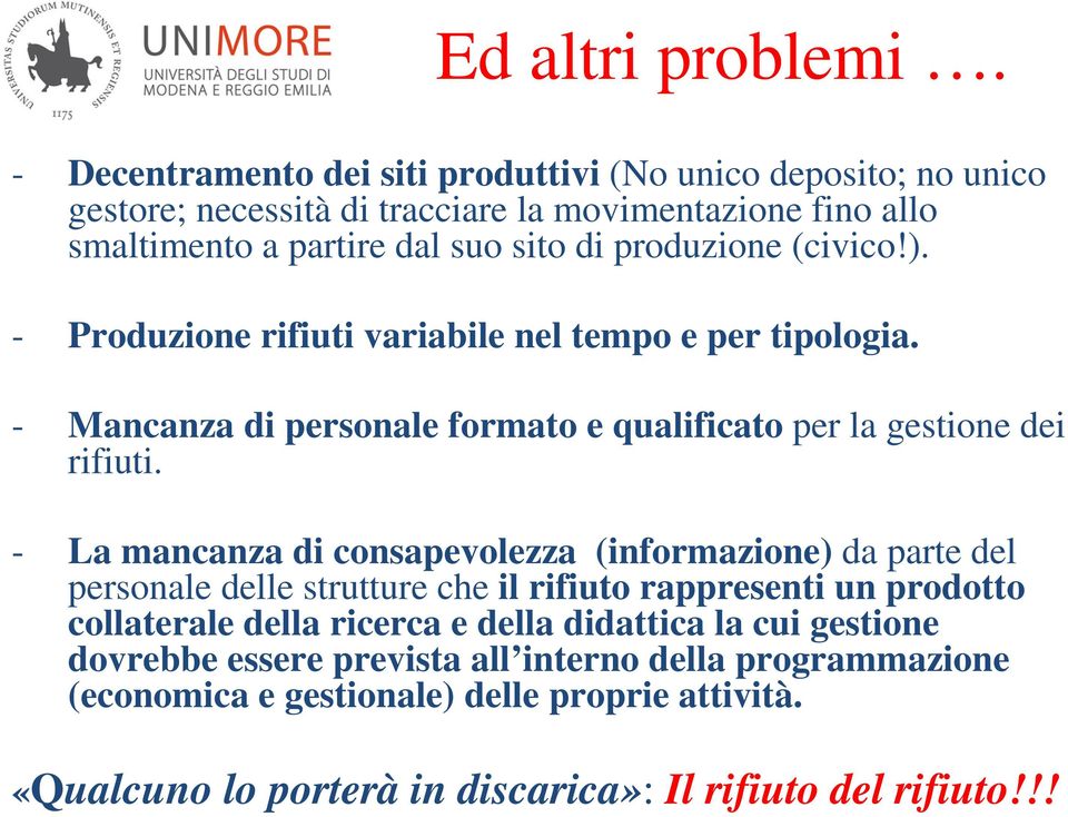 produzione (civico!). - Produzione rifiuti variabile nel tempo e per tipologia. - Mancanza di personale formato e qualificato per la gestione dei rifiuti.