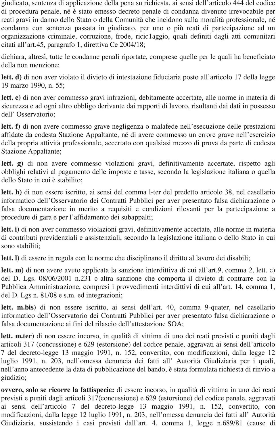 criminale, corruzione, frode, ricic1aggio, quali definiti dagli atti comunitari citati all art.