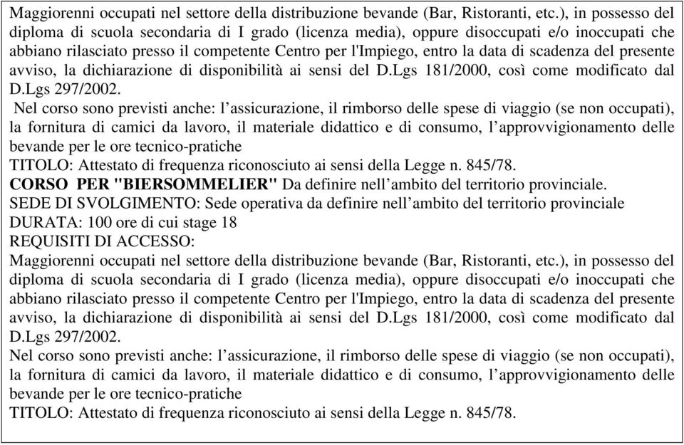 scadenza del presente avviso, la dichiarazione di disponibilità ai sensi del D.Lgs 181/2000, così come modificato dal D.