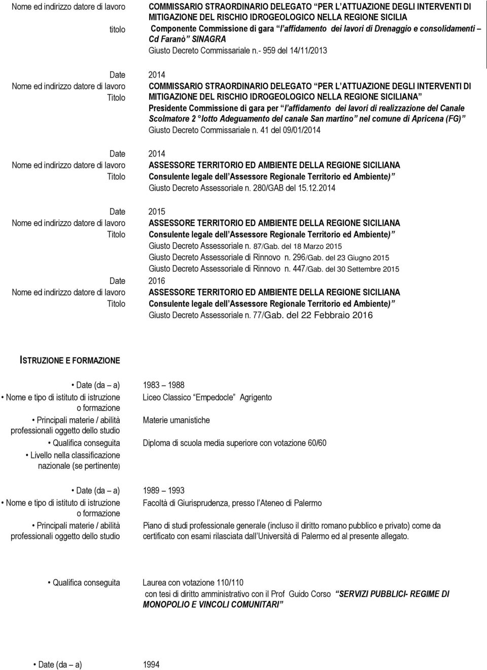 - 959 del 14/11/2013 2014 COMMISSARIO STRAORDINARIO DELEGATO PER L ATTUAZIONE DEGLI INTERVENTI DI MITIGAZIONE DEL RISCHIO IDROGEOLOGICO NELLA REGIONE SICILIANA Presidente Commissione di gara per l