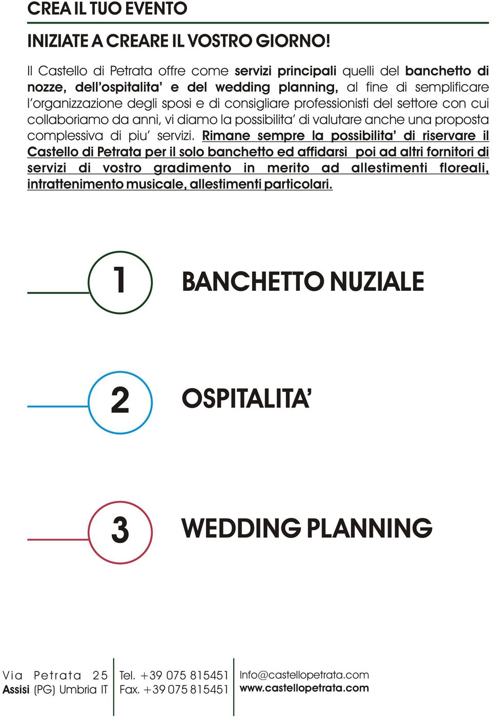 sposi e di consigliare professionisti del settore con cui collaboriamo da anni, vi diamo la possibilita di valutare anche una proposta complessiva di piu servizi.