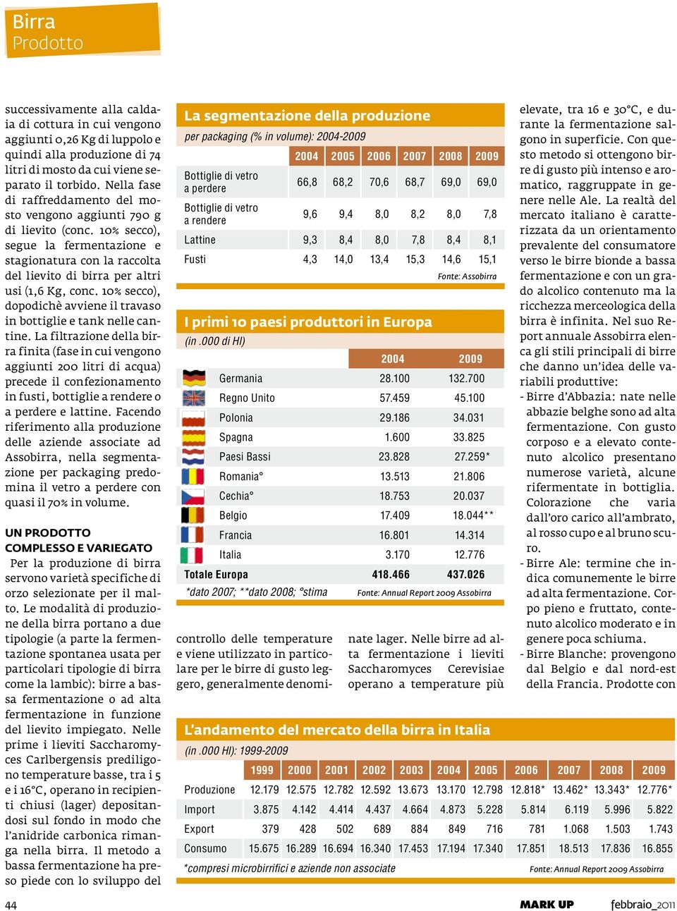 10% secco), dopodichè avviene il travaso in bottiglie e tank nelle cantine.