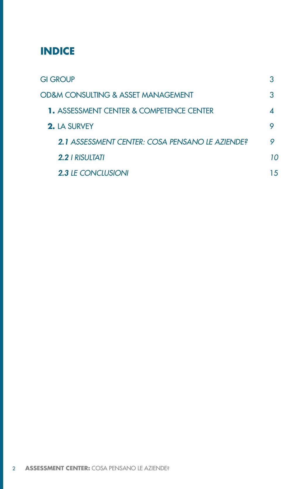 1 ASSESSMENT CENTER: COSA PENSANO LE AZIENDE? 9 2.