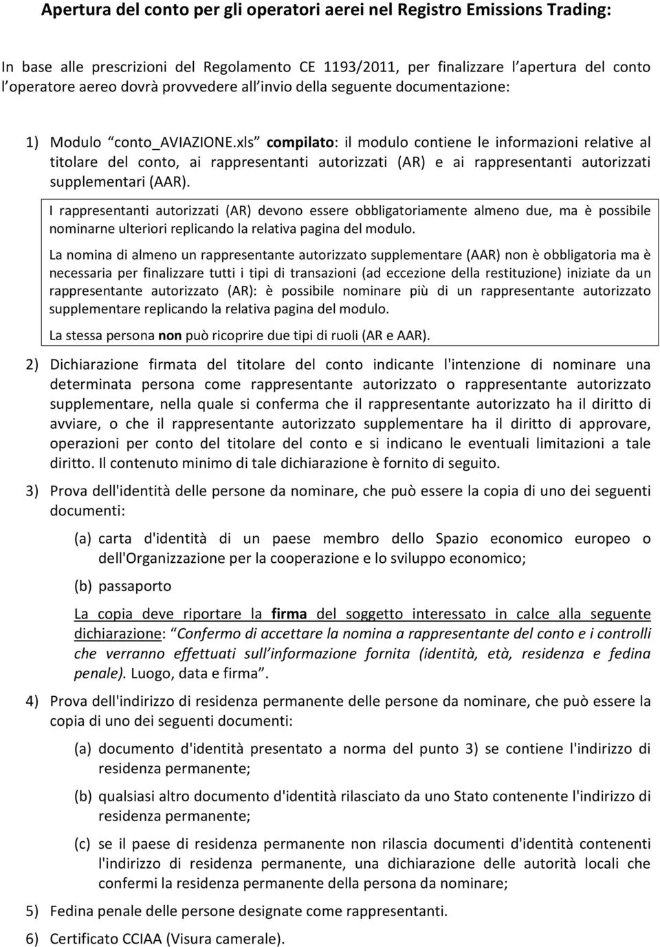 xls compilato: il modulo contiene le informazioni relative al titolare del conto, ai rappresentanti autorizzati (AR) e ai rappresentanti autorizzati supplementari (AAR).