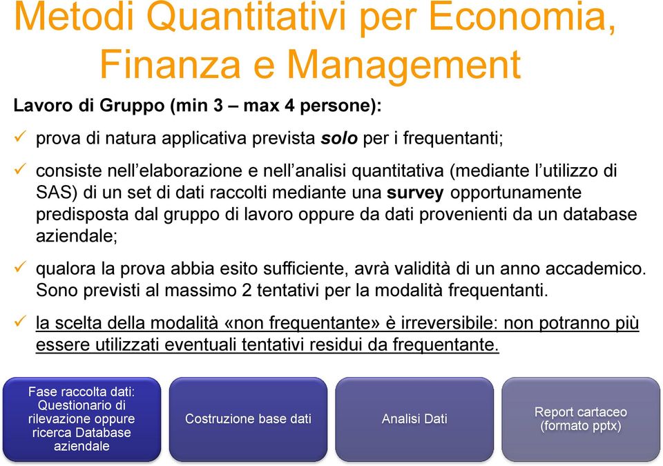 la prova abbia esito sufficiente, avrà validità di un anno accademico. Sono previsti al massimo 2 tentativi per la modalità frequentanti.