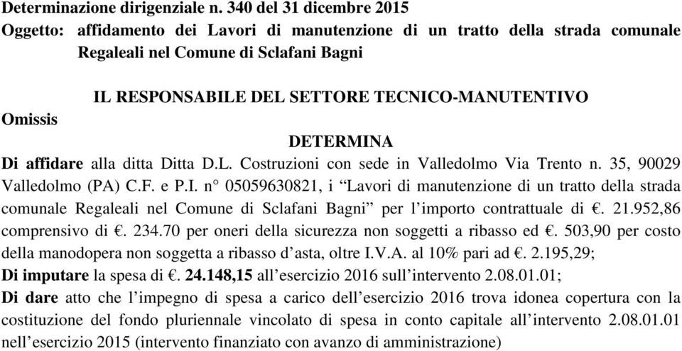 35, 90029 Valledolmo (PA) C.F. e P.I. n 05059630821, i Lavori di manutenzione di un tratto della strada comunale Regaleali nel Comune di Sclafani Bagni per l importo contrattuale di. 21.