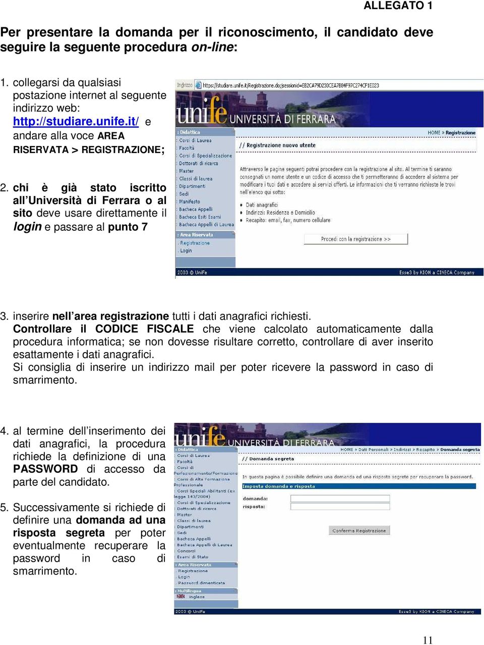 chi è già stato iscritto all Università di Ferrara o al sito deve usare direttamente il login e passare al punto 7 3. inserire nell area registrazione tutti i dati anagrafici richiesti.