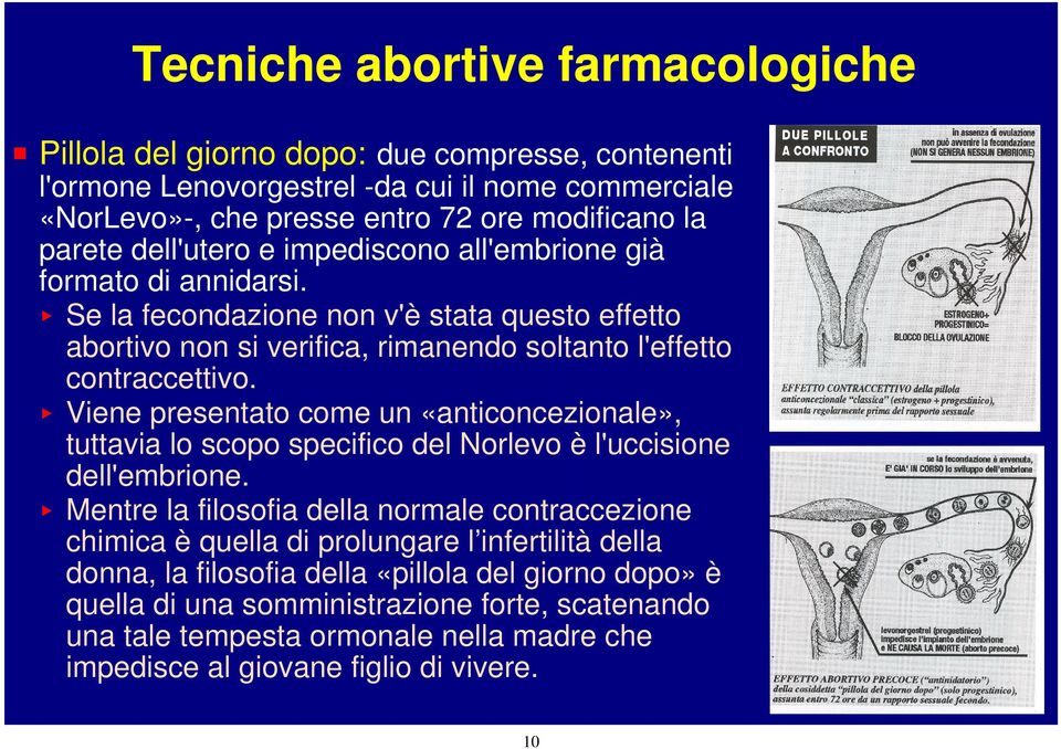 < Viene presentato come un «anticoncezionale», tuttavia lo scopo specifico del Norlevo è l'uccisione dell'embrione.