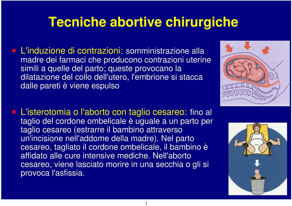 taglio del cordone ombelicale è uguale a un parto per taglio cesareo (estrarre il bambino attraverso un'incisione nell'addome della madre).