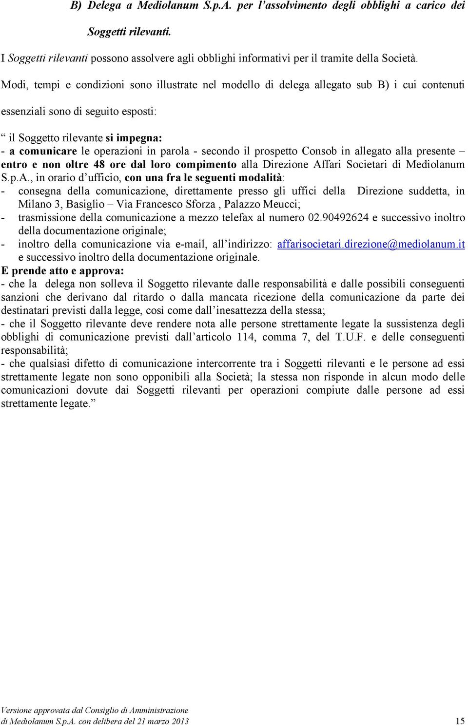 parola - secondo il prospetto Consob in allegato alla presente entro e non oltre 48 ore dal loro compimento alla Direzione Af