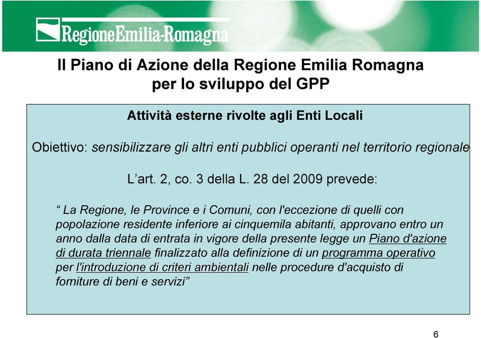 28 del 2009 prevede: La Regione, le Province e i Comuni, con l'eccezione di quelli con popolazione residente inferiore ai cinquemila