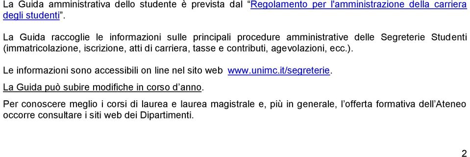 carriera, tasse e contributi, agevolazioni, ecc.). Le informazioni sono accessibili on line nel sito web www.unimc.it/segreterie.