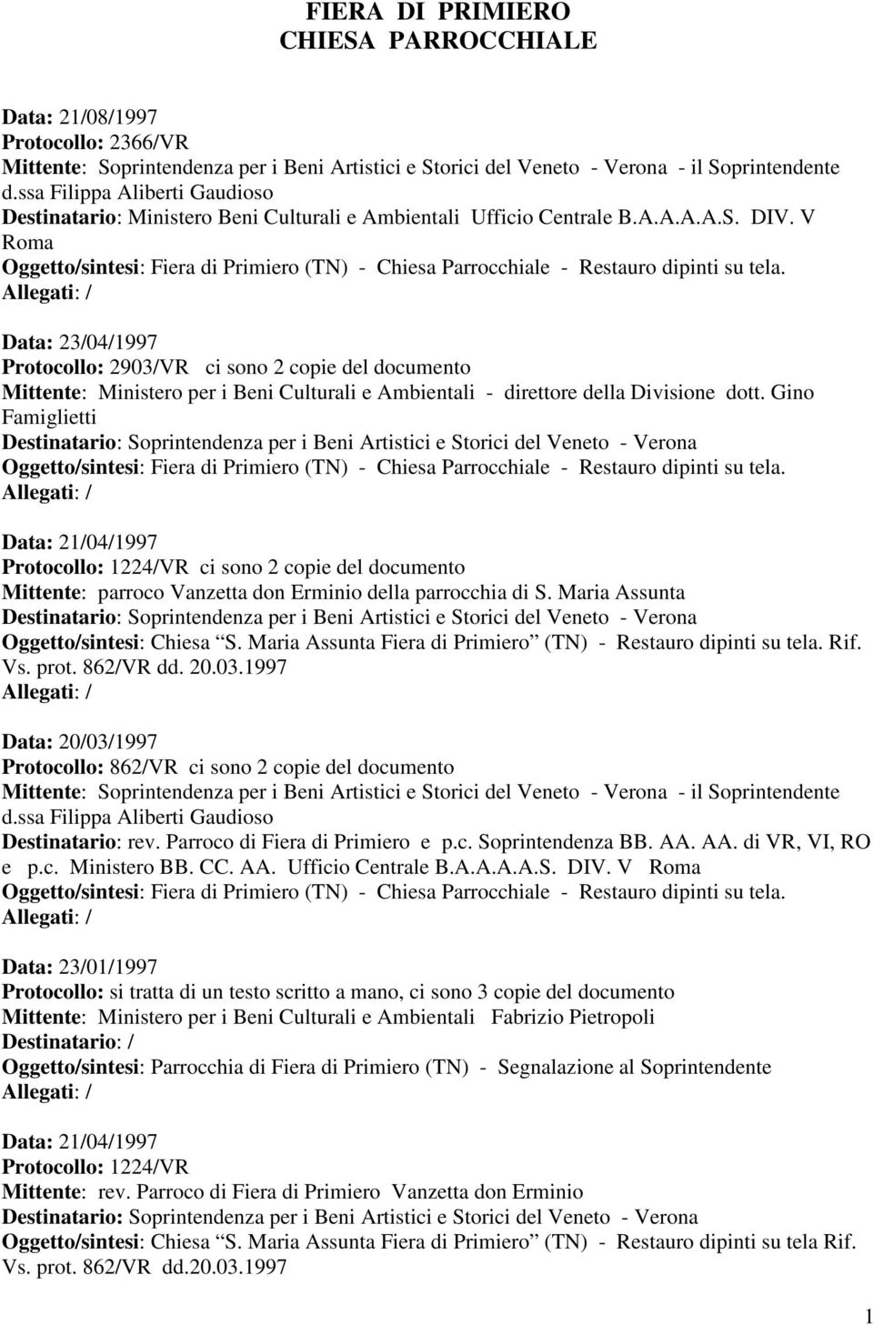 Data: 23/04/1997 Protocollo: 2903/VR ci sono 2 copie del documento Mittente: Ministero per i Beni Culturali e Ambientali - direttore della Divisione dott.