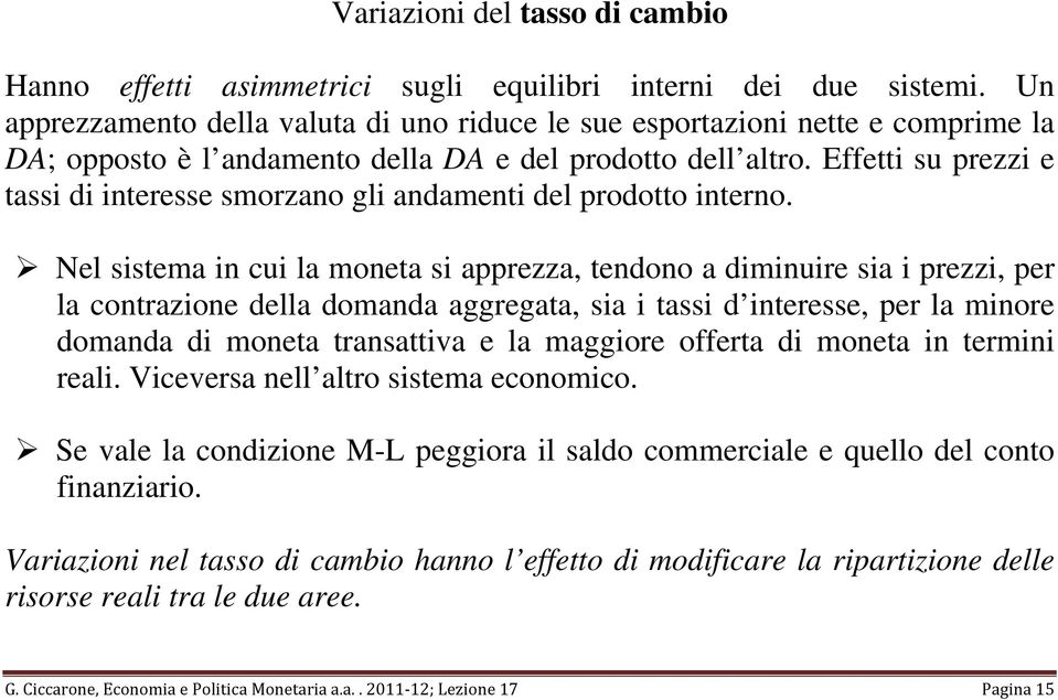 Effetti su prezzi e tassi di interesse smorzano gli andamenti del prodotto interno.