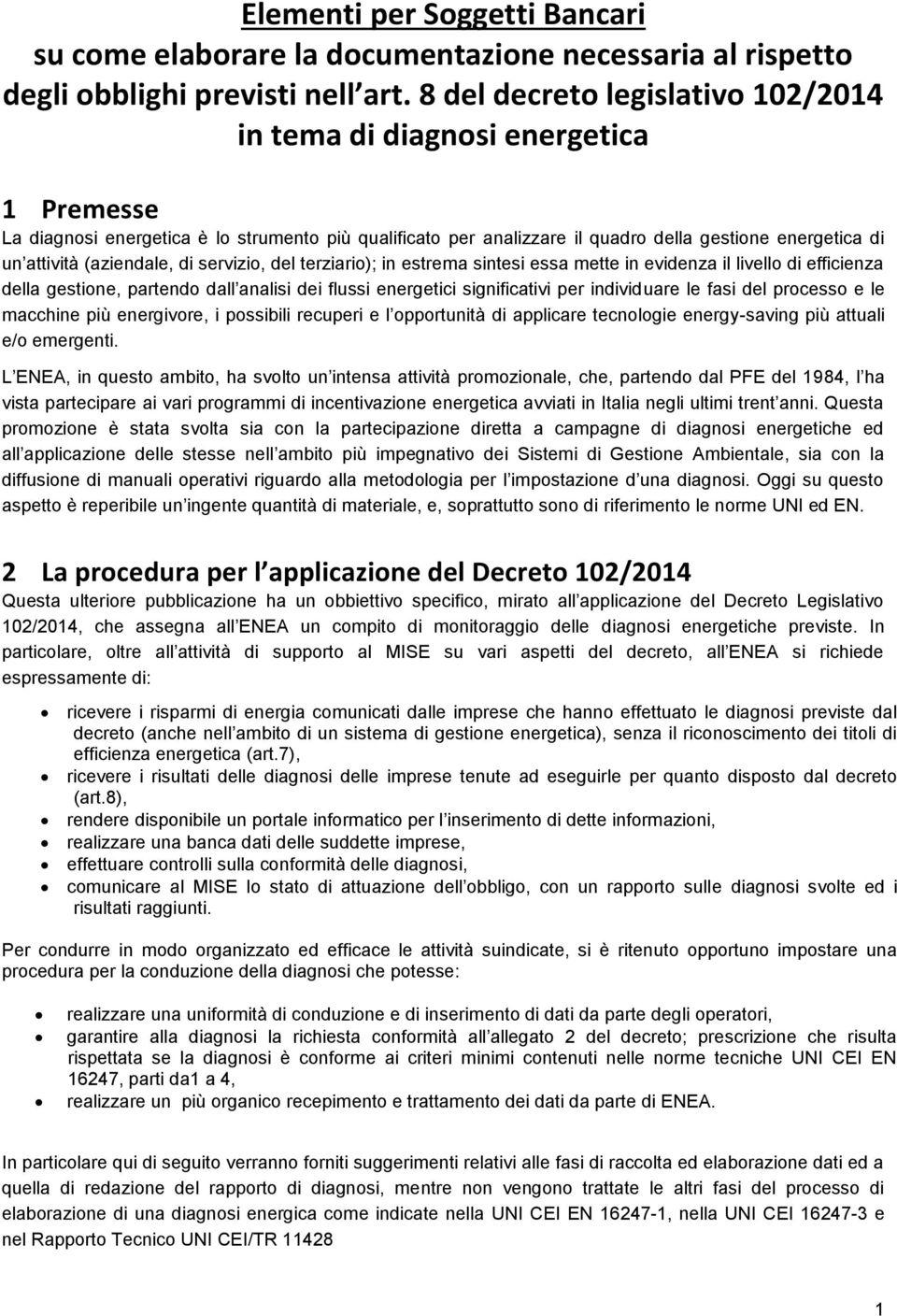 (aziendale, di servizio, del terziario); in estrema sintesi essa mette in evidenza il livello di efficienza della gestione, partendo dall analisi dei flussi energetici significativi per individuare