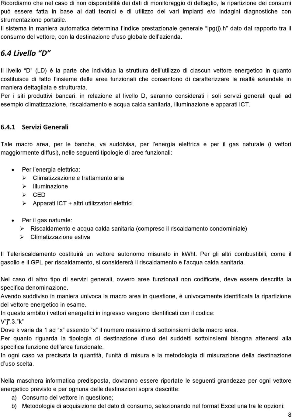 h dato dal rapporto tra il consumo del vettore, con la destinazione d uso globale dell azienda. 6.