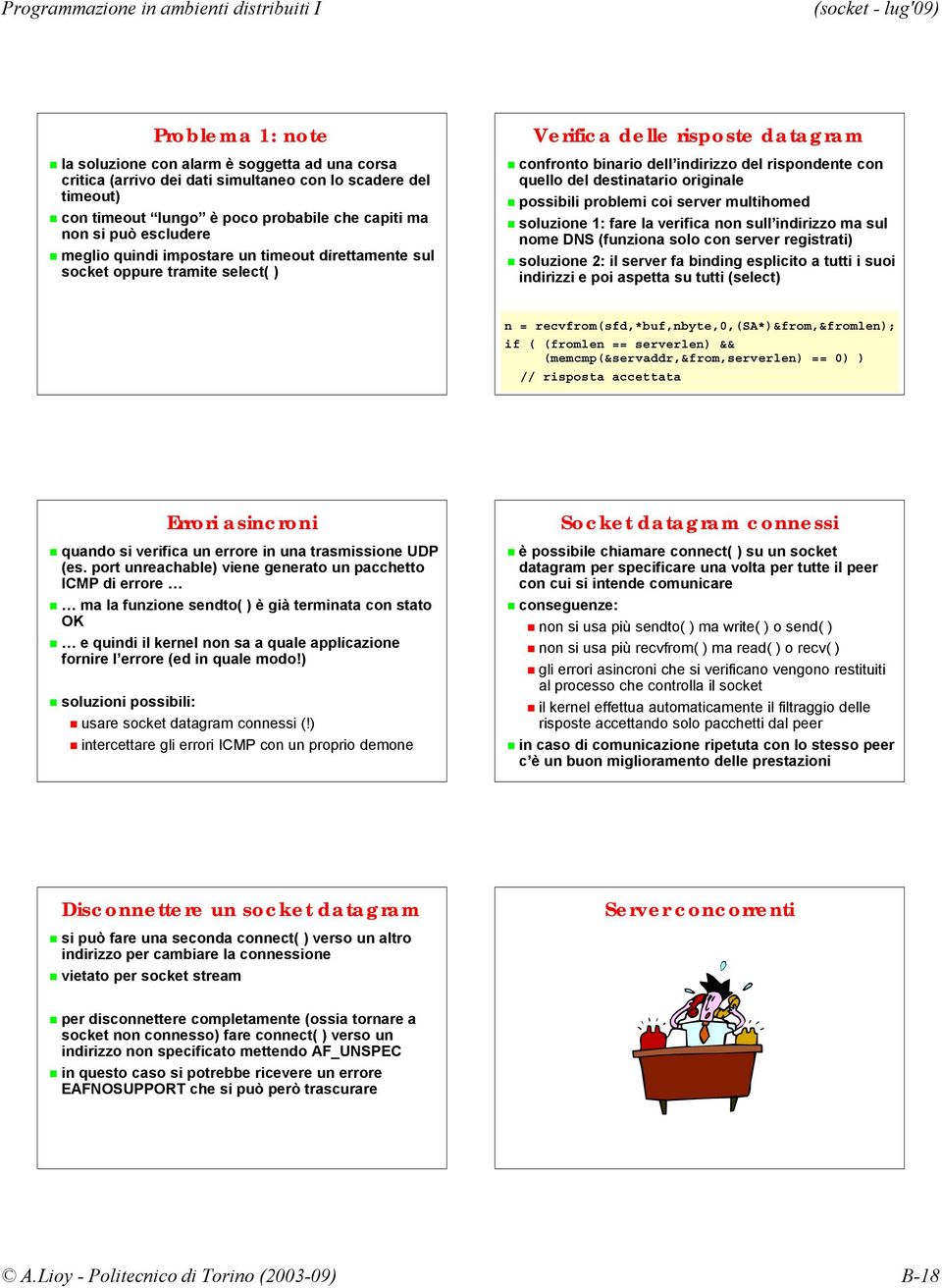 originale possibili problemi coi server multihomed soluzione 1: fare la verifica non sull indirizzo ma sul nome DNS (funziona solo con server registrati) soluzione 2: il server fa binding esplicito a