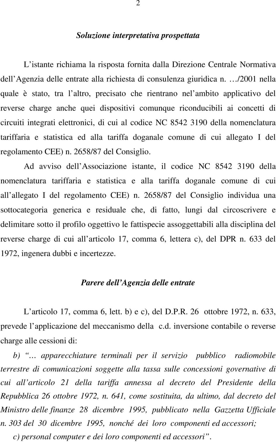 di cui al codice NC 8542 3190 della nomenclatura tariffaria e statistica ed alla tariffa doganale comune di cui allegato I del regolamento CEE) n. 2658/87 del Consiglio.