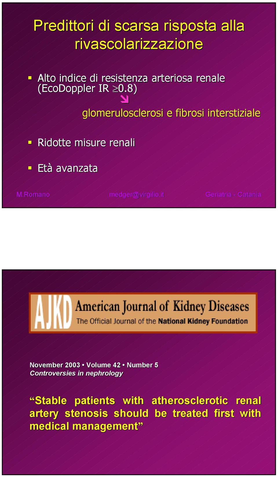 8) glomerulosclerosi e fibrosi interstiziale Ridotte misure renali Età avanzata November