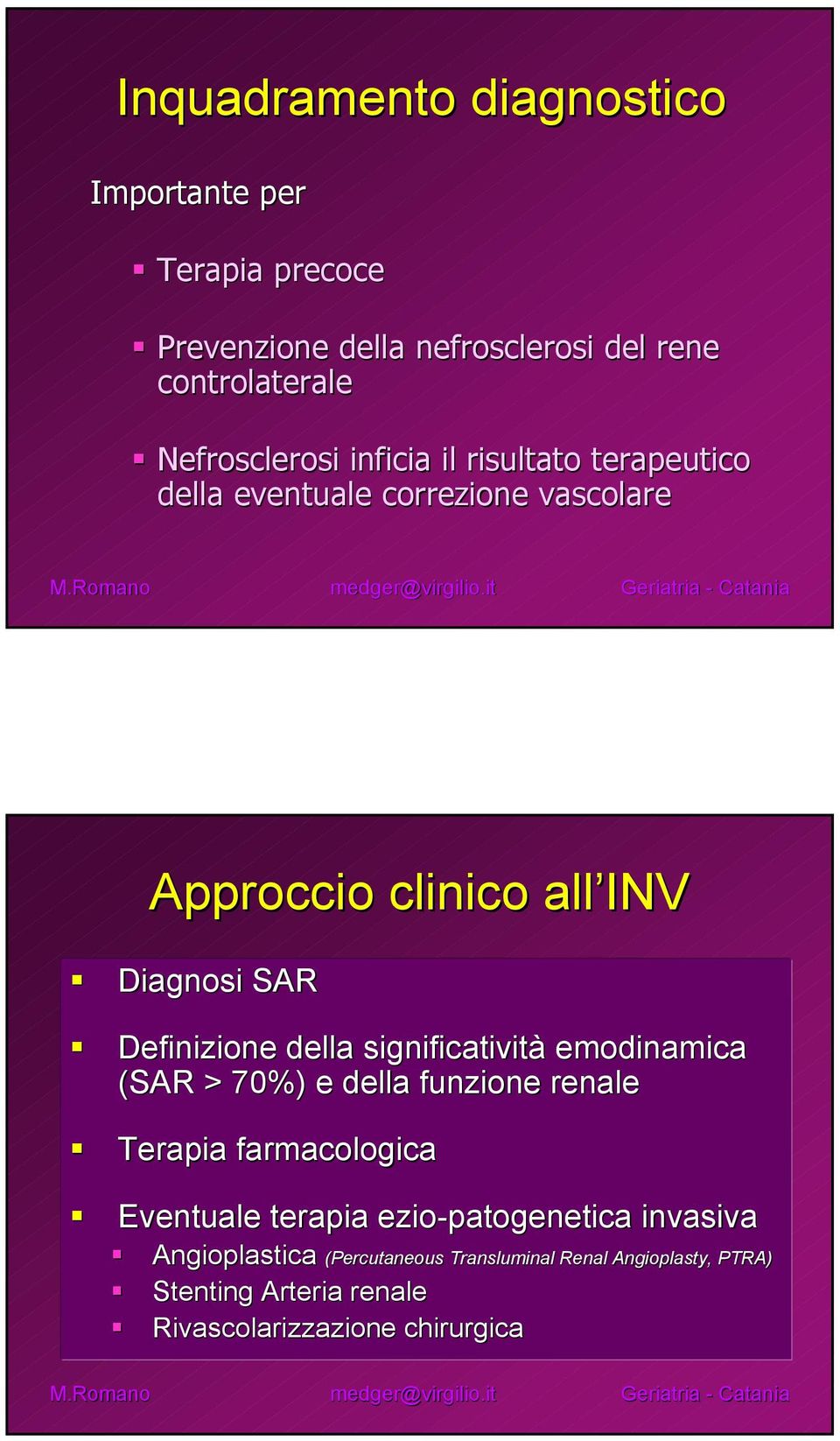 significatività emodinamica (SAR > 70%) e della funzione renale Terapia farmacologica Eventuale terapia ezio-patogenetica