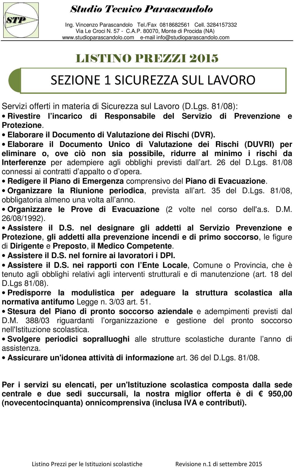 Elaborare il Documento Unico di Valutazione dei Rischi (DUVRI) per eliminare o, ove ciò non sia possibile, ridurre al minimo i rischi da Interferenze per adempiere agli obblighi previsti dall art.