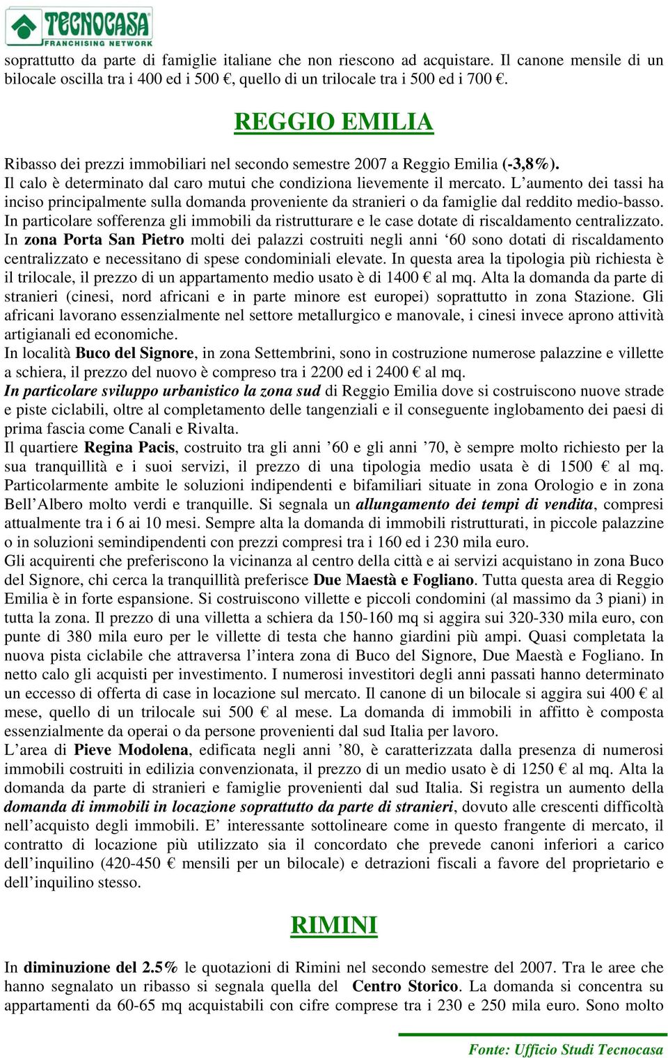 L aumento dei tassi ha inciso principalmente sulla domanda proveniente da stranieri o da famiglie dal reddito medio-basso.