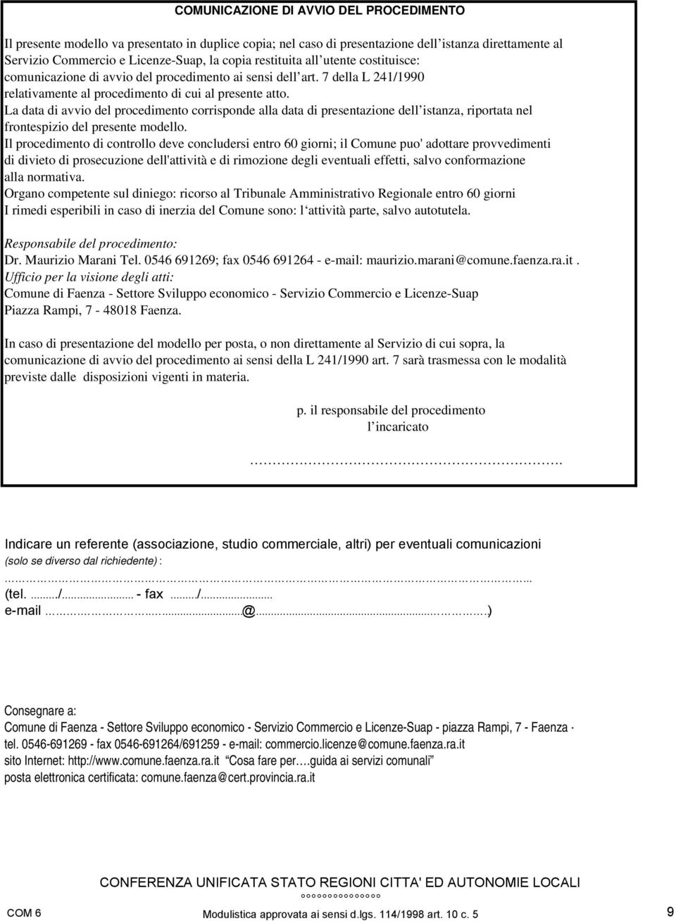 La data di avvio del procedimento corrisponde alla data di presentazione dell istanza, riportata nel frontespizio del presente modello.