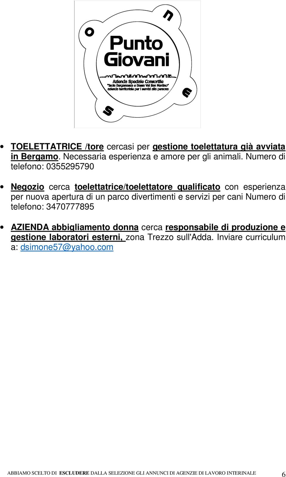 Numero di telefono: 0355295790 Negozio cerca toelettatrice/toelettatore qualificato con esperienza per nuova apertura