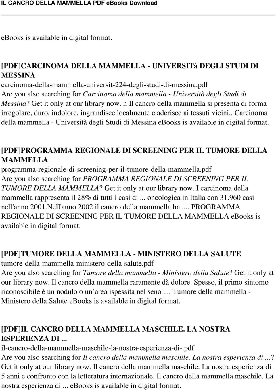 n Il cancro della mammella si presenta di forma irregolare, duro, indolore, ingrandisce localmente e aderisce ai tessuti vicini.